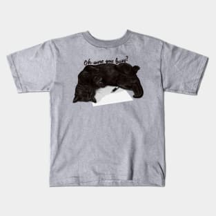 Oh, were you busy? - Black cats are badass. cute, quote, funny Kids T-Shirt